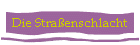 Die Stra�enschlacht